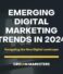 Emerging Digital Marketing Trends in 2024: Navigating the New Digital Landscape